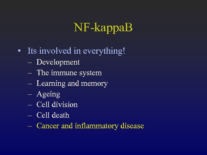 NF-kappa. B • Its involved in everything! – – – – Development The immune