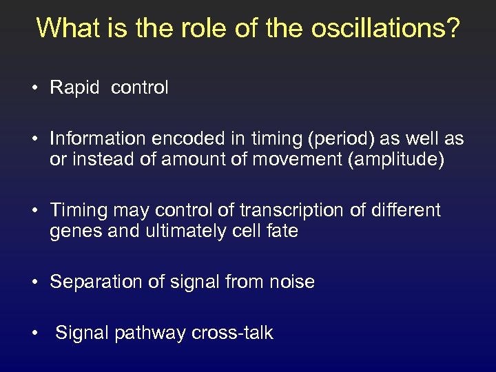 What is the role of the oscillations? • Rapid control • Information encoded in