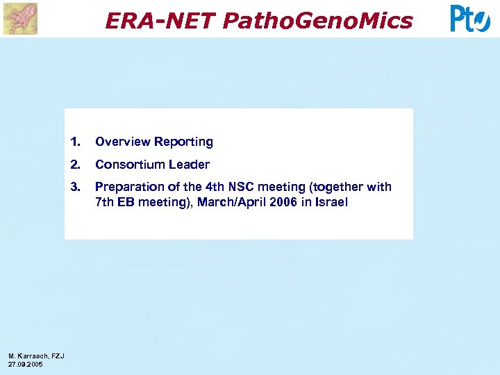 ERA-NET Patho. Geno. Mics 1. 2. Consortium Leader 3. M. Karrasch, FZJ 27. 09.
