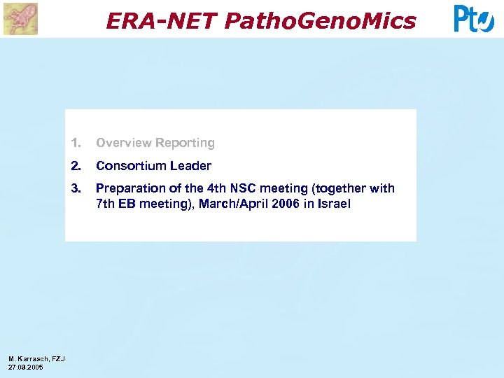 ERA-NET Patho. Geno. Mics 1. 2. Consortium Leader 3. M. Karrasch, FZJ 27. 09.