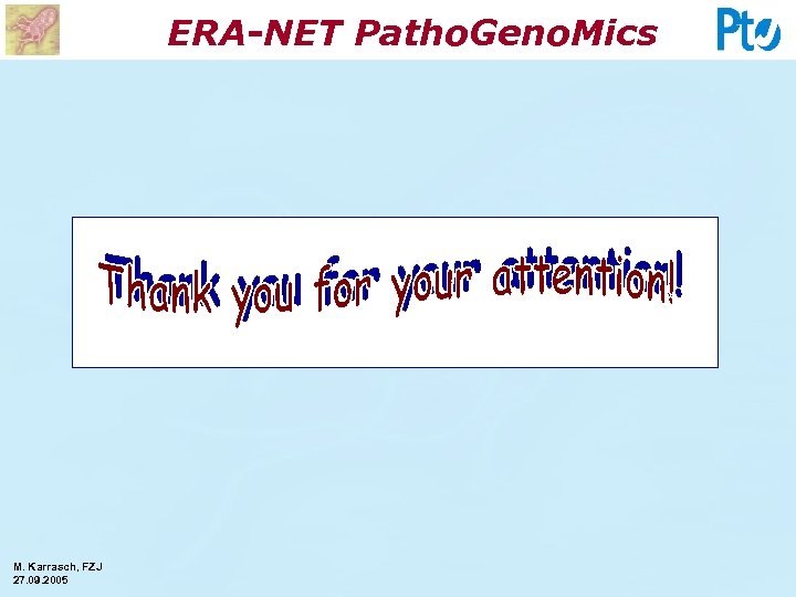 ERA-NET Patho. Geno. Mics M. Karrasch, FZJ 27. 09. 2005 