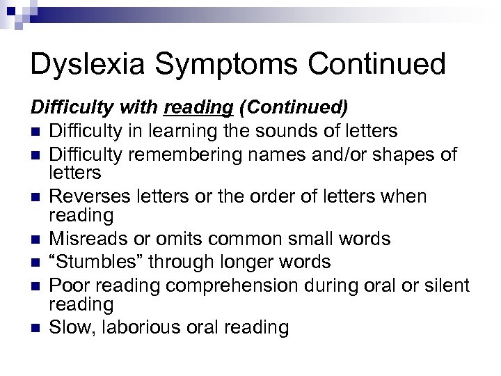 Dyslexia Symptoms Continued Difficulty with reading (Continued) n Difficulty in learning the sounds of