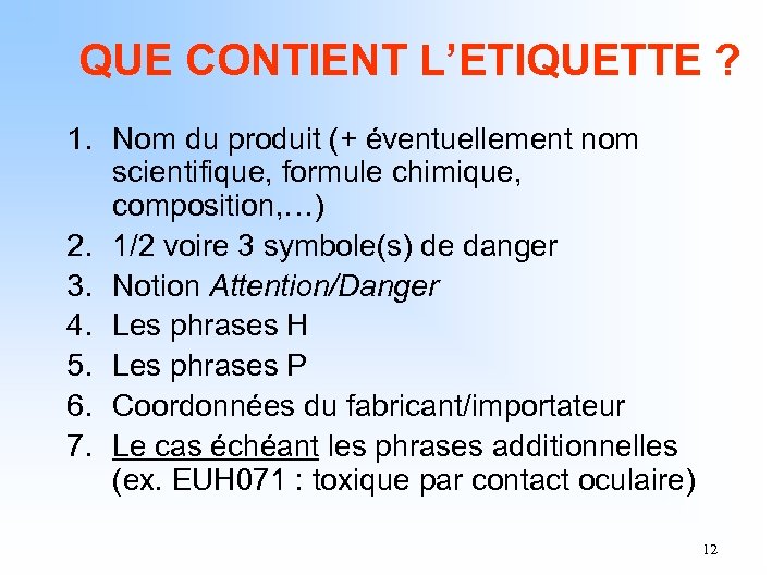 QUE CONTIENT L’ETIQUETTE ? 1. Nom du produit (+ éventuellement nom scientifique, formule chimique,