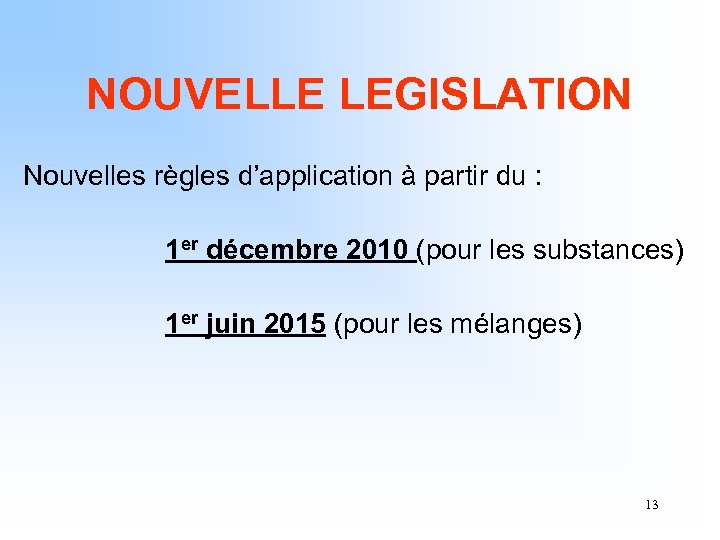 NOUVELLE LEGISLATION Nouvelles règles d’application à partir du : 1 er décembre 2010 (pour
