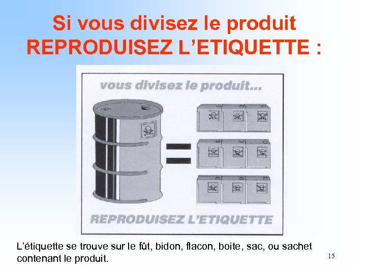 Si vous divisez le produit REPRODUISEZ L’ETIQUETTE : L’étiquette se trouve sur le fût,