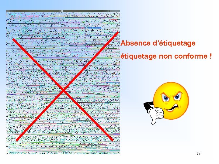 Absence d’étiquetage non conforme ! 17 