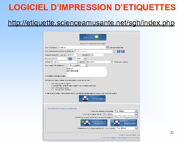 LOGICIEL D’IMPRESSION D’ETIQUETTES http: //etiquette. scienceamusante. net/sgh/index. php 21 