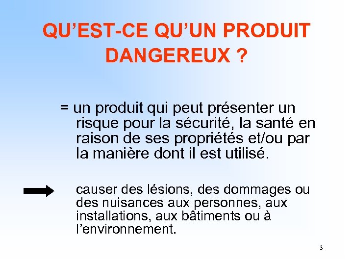 QU’EST-CE QU’UN PRODUIT DANGEREUX ? = un produit qui peut présenter un risque pour