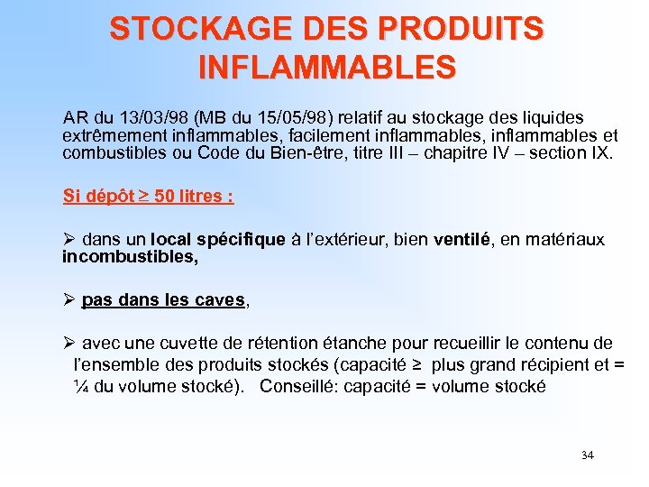 STOCKAGE DES PRODUITS INFLAMMABLES AR du 13/03/98 (MB du 15/05/98) relatif au stockage des