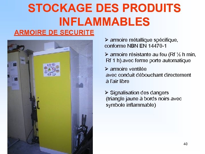 STOCKAGE DES PRODUITS INFLAMMABLES ARMOIRE DE SECURITE Ø armoire métallique spécifique, conforme NBN EN