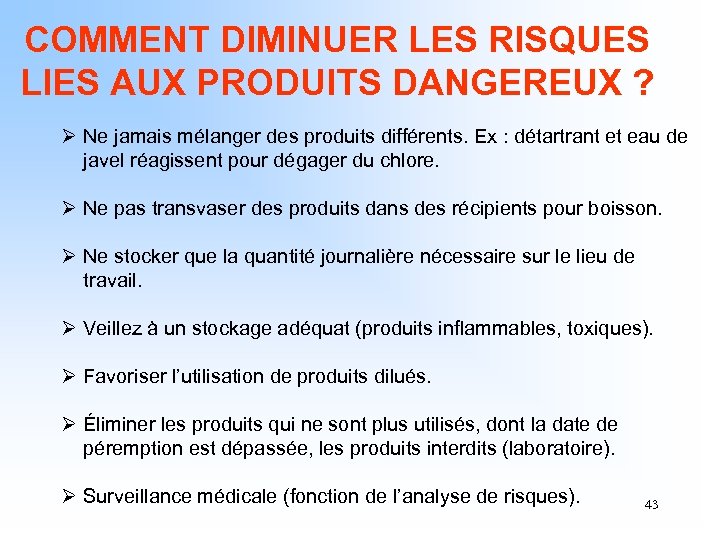 COMMENT DIMINUER LES RISQUES LIES AUX PRODUITS DANGEREUX ? Ø Ne jamais mélanger des