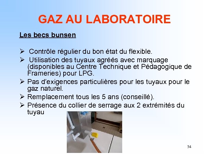GAZ AU LABORATOIRE Les becs bunsen Ø Contrôle régulier du bon état du flexible.