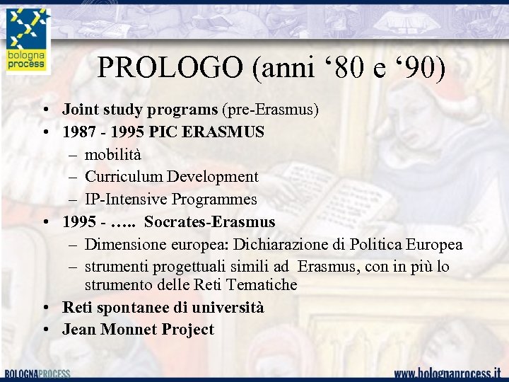 PROLOGO (anni ‘ 80 e ‘ 90) • Joint study programs (pre-Erasmus) • 1987
