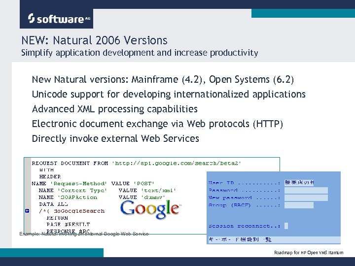 NEW: Natural 2006 Versions Simplify application development and increase productivity New Natural versions: Mainframe