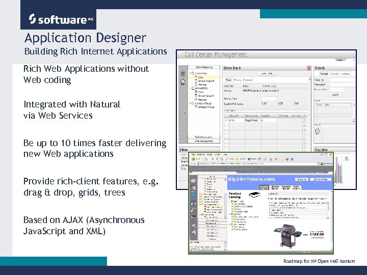 Application Designer Building Rich Internet Applications Rich Web Applications without Web coding Integrated with