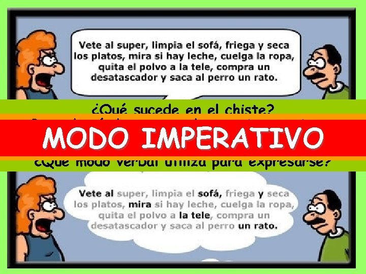 ¿Qué sucede en el chiste? Para dar órdenes, mandatos e instrucciones ¿Qué está haciendo