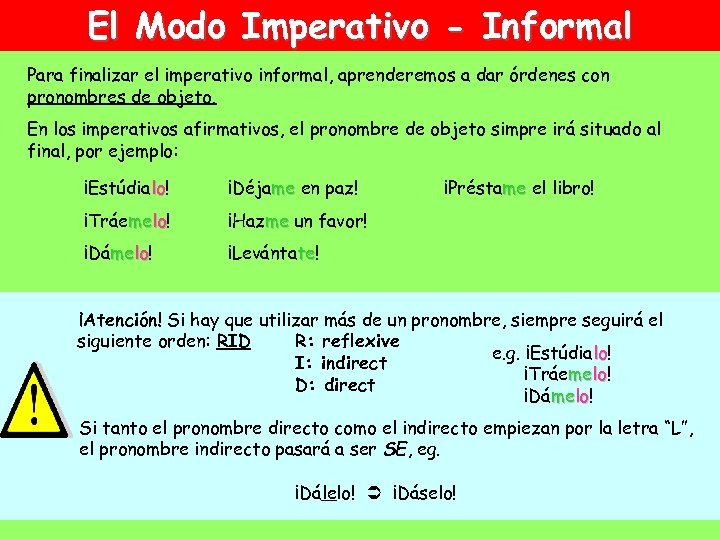 El Modo Imperativo - Informal Para finalizar el imperativo informal, aprenderemos a dar órdenes