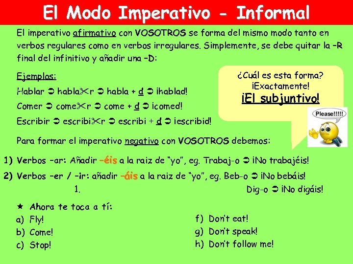 El Modo Imperativo - Informal El imperativo afirmativo con VOSOTROS se forma del mismo