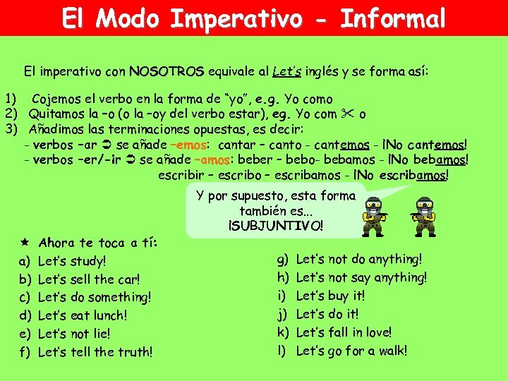 El Modo Imperativo - Informal El imperativo con NOSOTROS equivale al Let’s inglés y