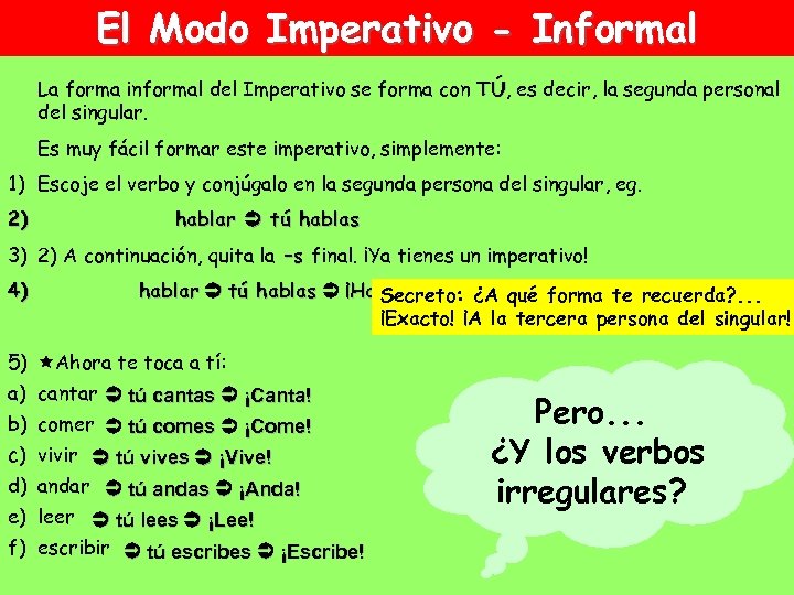 El Modo Imperativo - Informal La forma informal del Imperativo se forma con TÚ,