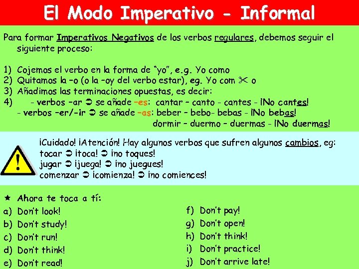 El Modo Imperativo - Informal Para formar Imperativos Negativos de los verbos regulares, debemos