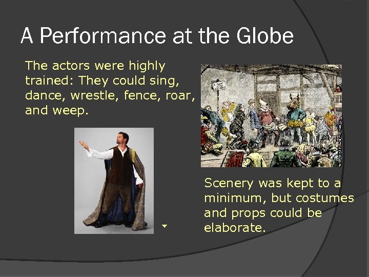 A Performance at the Globe The actors were highly trained: They could sing, dance,