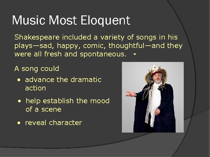 Music Most Eloquent Shakespeare included a variety of songs in his plays—sad, happy, comic,