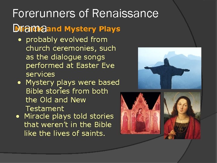 Forerunners of Renaissance Miracle Dramaand Mystery Plays • probably evolved from church ceremonies, such