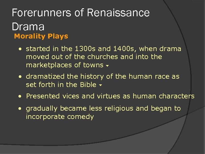 Forerunners of Renaissance Drama Morality Plays • started in the 1300 s and 1400