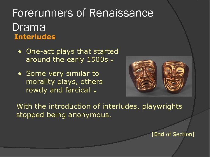 Forerunners of Renaissance Drama Interludes • One-act plays that started around the early 1500