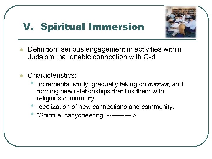 V. Spiritual Immersion l Definition: serious engagement in activities within Judaism that enable connection