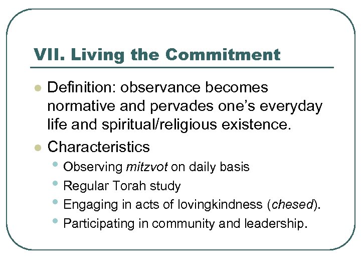 VII. Living the Commitment l l Definition: observance becomes normative and pervades one’s everyday