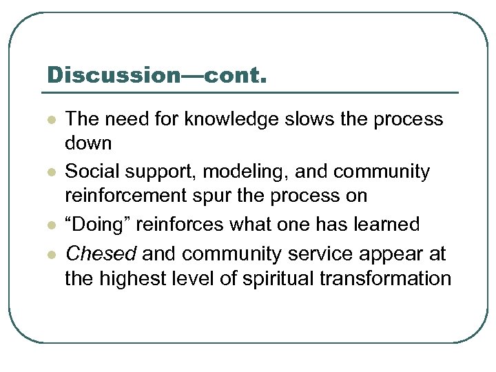 Discussion—cont. l l The need for knowledge slows the process down Social support, modeling,