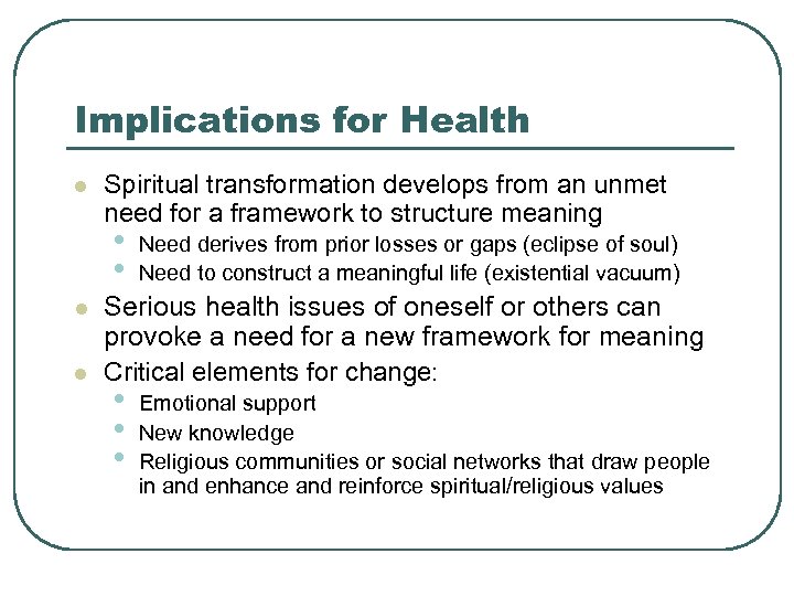 Implications for Health l Spiritual transformation develops from an unmet need for a framework
