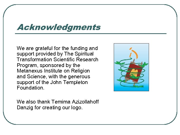 Acknowledgments We are grateful for the funding and support provided by The Spiritual Transformation