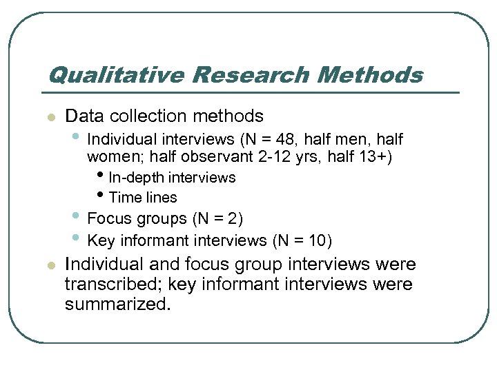 Qualitative Research Methods l Data collection methods • Individual interviews (N = 48, half