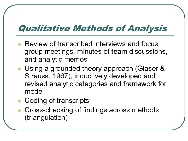 Qualitative Methods of Analysis l l Review of transcribed interviews and focus group meetings,
