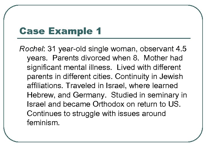 Case Example 1 Rochel: 31 year-old single woman, observant 4. 5 years. Parents divorced
