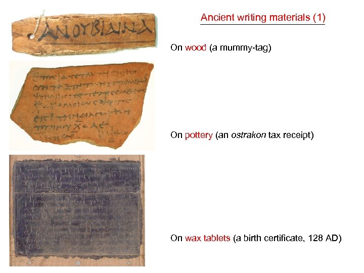 Ancient writing materials (1) On wood (a mummy-tag) On pottery (an ostrakon tax receipt)