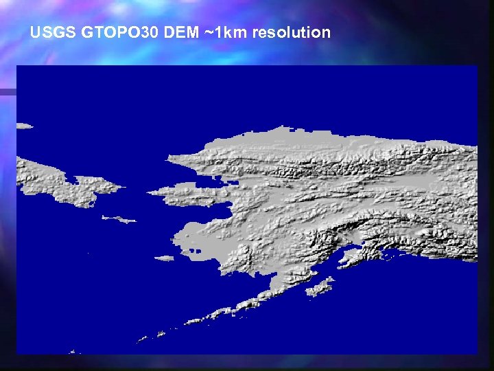 USGS GTOPO 30 DEM ~1 km resolution 