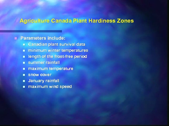 Agriculture Canada Plant Hardiness Zones n Parameters include: n n n n Canadian plant