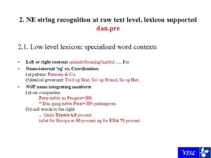 2. NE string recognition at raw text level, lexicon supported dan. pre 2. 1.