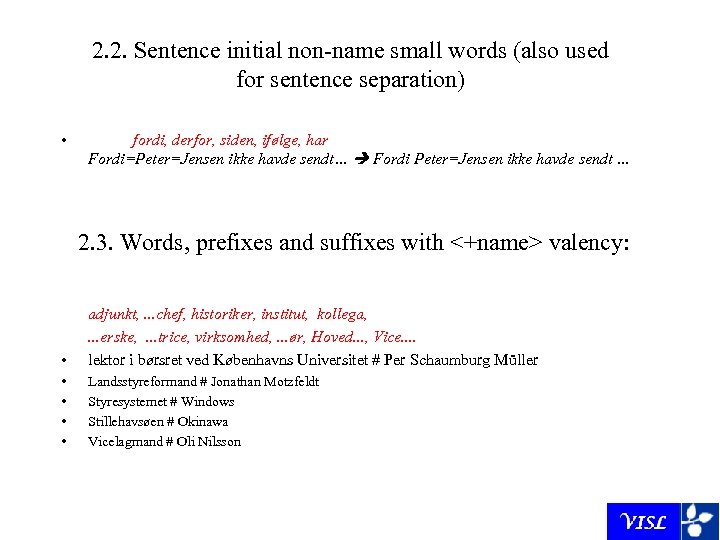 2. 2. Sentence initial non-name small words (also used for sentence separation) • fordi,