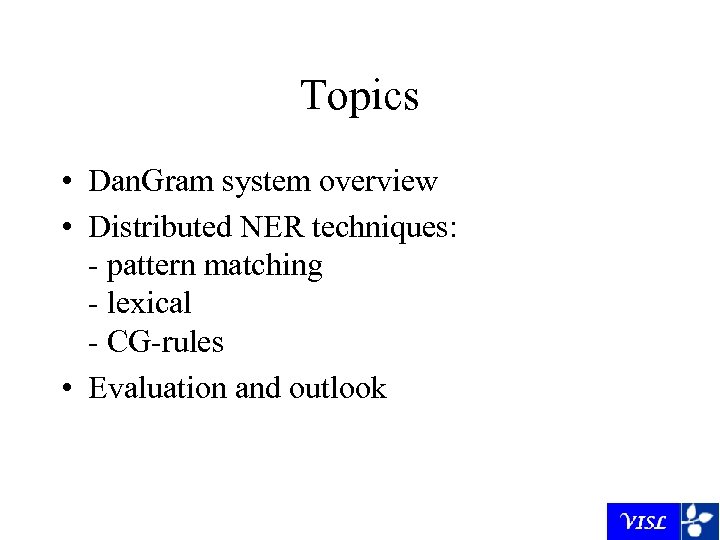 Topics • Dan. Gram system overview • Distributed NER techniques: - pattern matching -