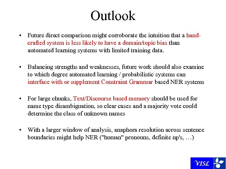 Outlook • Future direct comparison might corroborate the intuition that a handcrafted system is