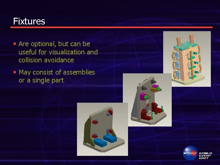 Fixtures • Are optional, but can be useful for visualization and collision avoidance •