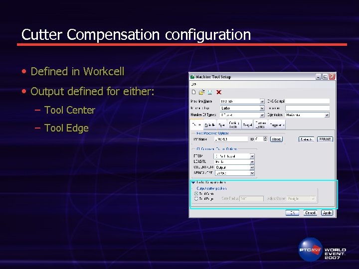 Cutter Compensation configuration • Defined in Workcell • Output defined for either: – Tool