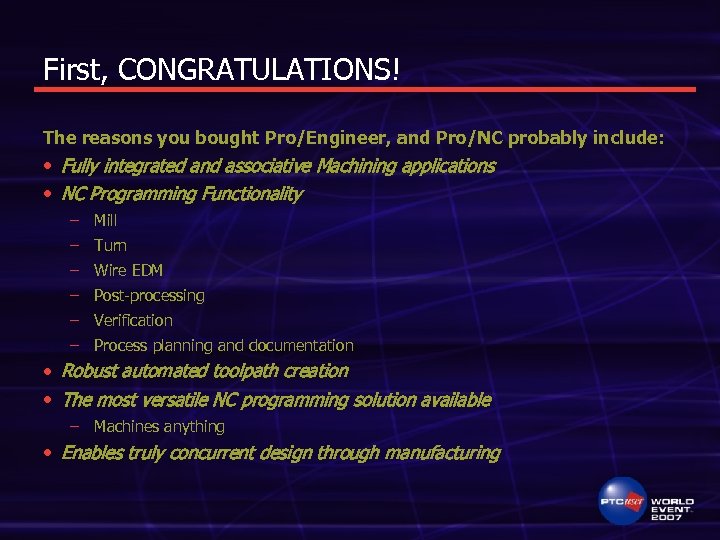 First, CONGRATULATIONS! The reasons you bought Pro/Engineer, and Pro/NC probably include: • Fully integrated