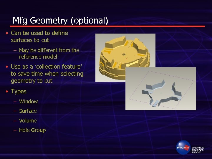 Mfg Geometry (optional) • Can be used to define surfaces to cut – May