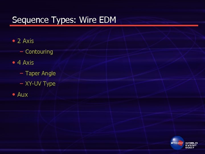 Sequence Types: Wire EDM • 2 Axis – Contouring • 4 Axis – Taper